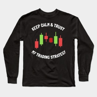 keep calm & trust my trading strategy Long Sleeve T-Shirt